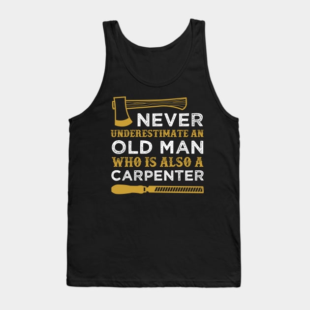 Never Underestimate an Old Man Who is Also a Carpenter Funny Carpentry Saying Tank Top by WoodworkLandia